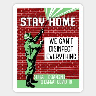 Stay Home - We Can't Disinfect Everything Sticker